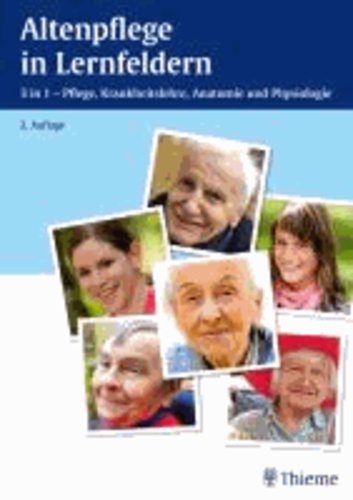 Altenpflege in Lernfeldern - 3 in 1 - Pflege, Krankheitslehre, Anatomie und Physiologie.