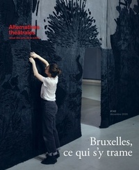  Alternatives théâtrales - Alternatives théâtrales N° 142, décembre 2020 : Bruxelles, ce qui s'y trame.