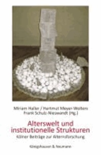 Alterswelt und institutionelle Strukturen - Kölner Beiträge zur Alternsforschung.
