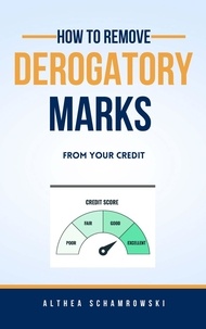  ALTHEA SCHAMROWSKI - How To Remove Derogatory Marks from Your Credit.