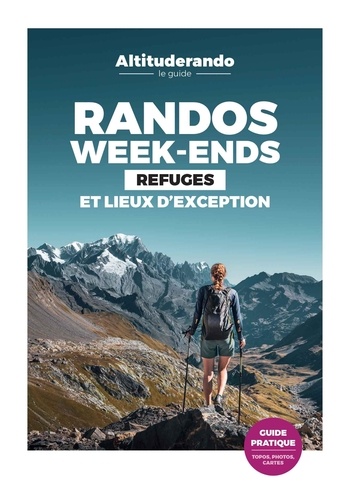 Randos week-ends. Refuges et lieux d'exception