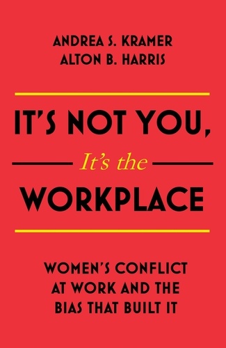 It's Not You, It's the Workplace. Women's Conflict at Work and the Bias that Built it