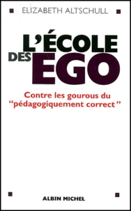 L'Ecole Des Ego. Contre Les Gourous Du " Pedagogiquement Correct "