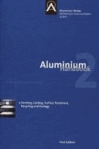 Aluminium Handbook - Vol. 2: Forming, Casting, Surface Treatment, Recycling and Ecology.