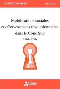 Alvar de La Llosa - Mobilisations sociales et effervescences révolutionnaires dans le Cône sud (1964-1976).