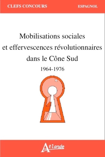 Alvar de La Llosa - Mobilisations sociales et effervescences révolutionnaires dans le Cône sud (1964-1976).