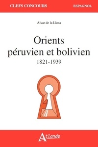 Alvar de La Llosa - Orients péruvien et bolivien 1821-1939.
