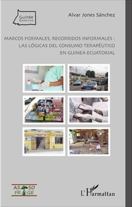 Alvar jones Sánchez - Marcos formales, recorridos informales : las lógicas del consumo terapéutico en Guinea Ecuatorial.