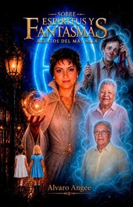Sobre Espíritus y Fantasmas, Relatos del más allá
