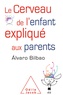 Alvaro Bilbao - Le Cerveau de l'enfant expliqué aux parents.