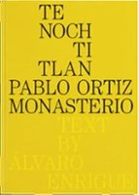 Pablo Ortiz Monasterio : Tenochtitlan