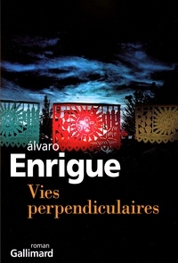Alvaro Enrigue - Vies perpendiculaires.