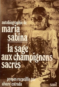 Alvaro Estrada - Autobiographie de Maria Sabina, la sage aux champignons sacrés.