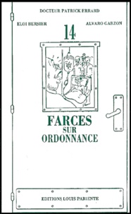 Alvaro Garzon et Eloi Bersier - 14 Farces Sur Ordonnance.