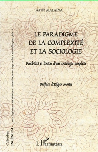 Alvaro Malaina - Le paradigme de la complexité et la sociologie - Possibilité et limites d'une sociologie complexe.