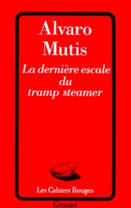 Alvaro Mutis - La dernière escale du Tramp steamer.