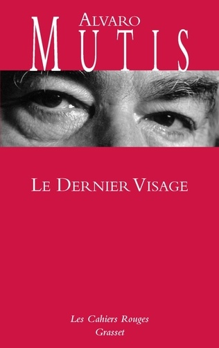 Alvaro Mutis - Le dernier visage.