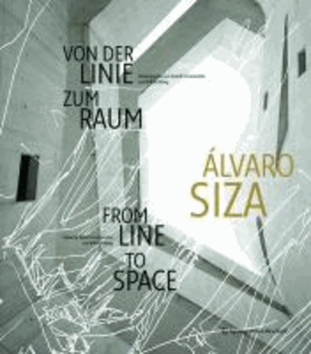 Alvaro Siza - Von der Linie zum Raum / From Line to Space.