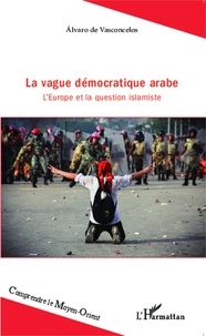 Alvaro Vasconcelos - La vague démocratique arabe - L'Europe et la question islamiste.