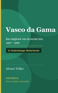 Vasco da Gama, een dagboek van de eerste reis in 1497 - 1499