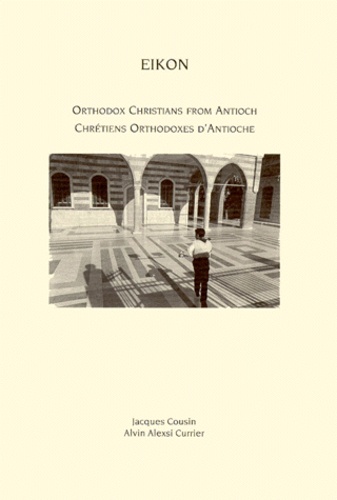 Alvin-Alexsi Currier et Jacques Cousin - Orthodox Christians From Antioch : Chretiens Orthodoxes D'Antioche.