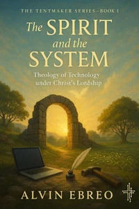 Book I - The Spirit and the System: Theology of Technology under Christ’s Lordship