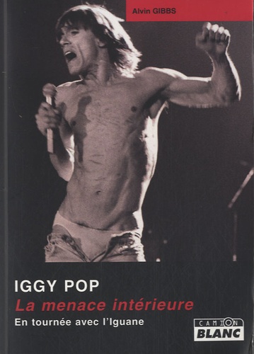 Iggy pop - La menace intérieure, en tournée... de Alvin Gibbs - Livre -  Decitre
