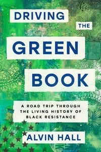 Alvin Hall - Driving the Green Book - A Road Trip Through the Living History of Black Resistance.