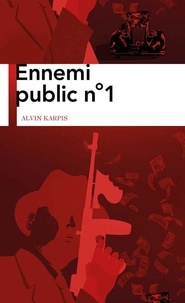 Alvin Karpis - Ennemi public n°1.