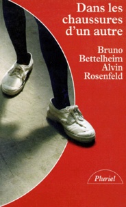Alvin Rosenfeld et Bruno Bettelheim - Dans Les Chaussures D'Un Autre. La Psychotherapie : Art De L'Evidence.