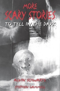 Alvin Schwartz et Stephen Gammell - More Scary Stories to Tell in the Dark.