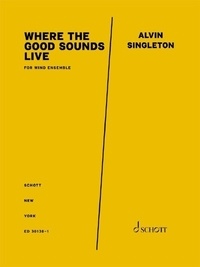 Alvin Singleton - Where the Good Sounds Live - for Wind Ensemble. wind ensemble. Jeu de parties..
