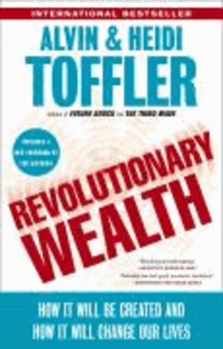 Alvin Toffler et Heidi Toffler - Revolutionary Wealth: How It Will Be Created and How It Will Change Our Lives.