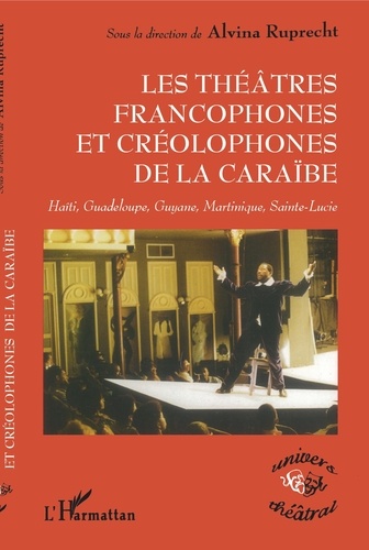 Les théâtres francophones et créolophones de la Caraïbe. Haïti, Gudeloupe, Guyane, Martinique, Sainte-Lucie