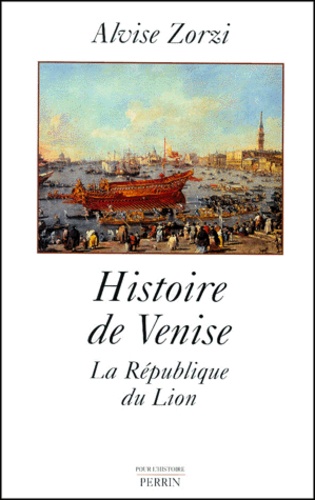Alvise Zorzi - Histoire de Venise. - La République du Lion.
