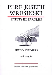 Père Joseph Wresinski. Ecrits et paroles