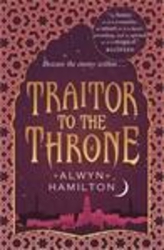 Alwyn Hamilton - Traitor to the Throne.
