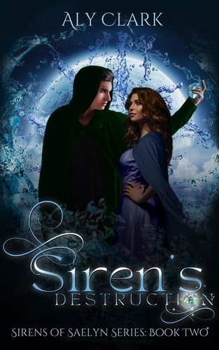  Aly Clark - Siren's Destruction - Sirens of Saelyn, #2.