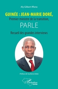 Aly Gilbert Iffono - Guinée : Jean-Marie Doré, Premier ministre de la transition, parle - Recueil des grandes interviews.