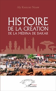 Aly Kheury Ndaw - Histoire de la création de la Médina de Dakar.