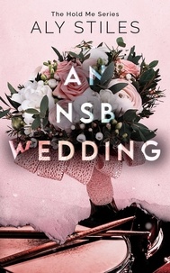  Aly Stiles - An NSB Wedding - The Hold Me Series, #5.