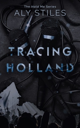  Aly Stiles - Tracing Holland - The Hold Me Series, #2.