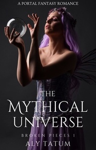  Aly Tatum - The Mythical Universe: A Portal Fantasy Romance - Broken Pieces, #1.