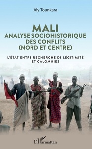 Aly Tounkara - Mali : analyse sociohistorique des conflits (nord et centre) - L'Etat entre recherche de légitimité et calomnies.