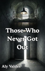 Those Who Never Got Out