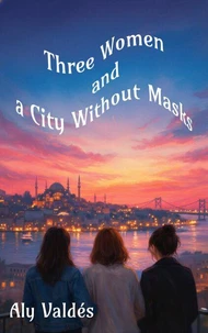 Three Women and a City Without Masks
