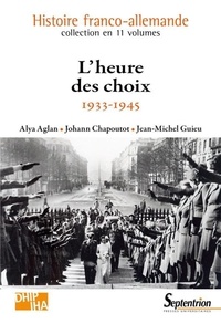 Alya Aglan et Johann Chapoutot - L'heure des choix - 1933-1945.