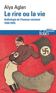 Alya Aglan - Le rire ou la vie - Anthologie de l'humour résistant 1940-1945.