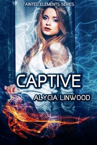  Alycia Linwood - Captive - Tainted Elements, #4.