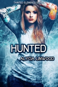  Alycia Linwood - Hunted - Tainted Elements, #5.